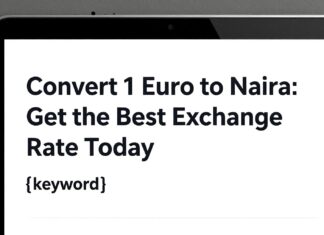 Convert 1 Euro to Naira: Get the Best Exchange Rate Today