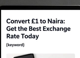 Convert £1 to Naira: Get the Best Exchange Rate Today
