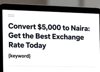 Convert $5,000 to Naira: Get the Best Exchange Rate Today