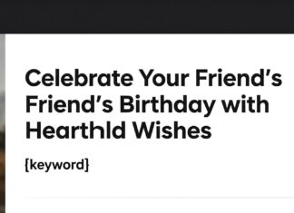 Celebrate Your Friend’s Birthday with Heartfelt Wishes