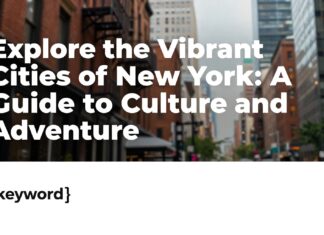 Explore the Vibrant Cities of New York: A Guide to Culture and Adventure