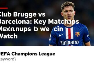 Club Brugge vs Barcelona: Key Matchups to Watch in UEFA Champions League