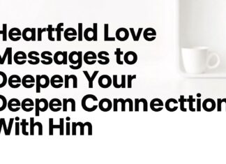 Heartfelt Love Messages to Deepen Your Connection With Him