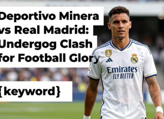 Deportivo Minera vs Real Madrid: Underdog Clash for Football Glory