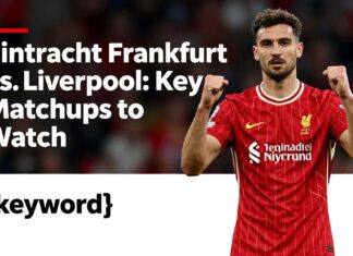Eintracht Frankfurt vs. Liverpool: Key Matchups to Watch
