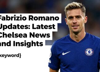 Fabrizio Romano Updates: Latest Chelsea News and Insights