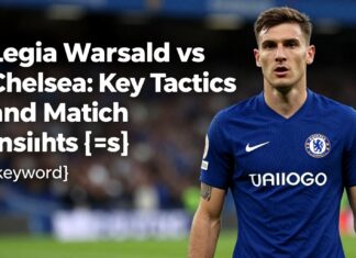 Legia Warsaw vs Chelsea: Key Tactics and Match Insights