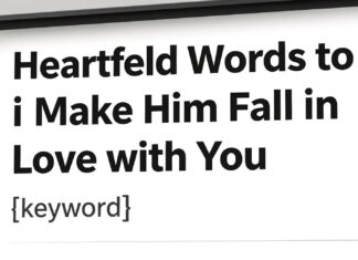Heartfelt Words to Make Him Fall in Love with You