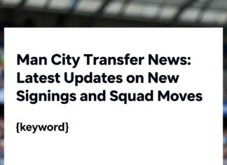 Man City Transfer News: Latest Updates on New Signings and Squad Moves