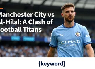Manchester City vs Al-Hilal: A Clash of Football Titans