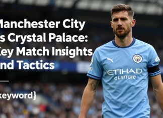 Manchester City vs Crystal Palace: Key Match Insights and Tactics