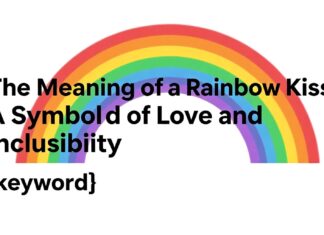 The Meaning of a Rainbow Kiss: A Symbol of Love and Inclusivity