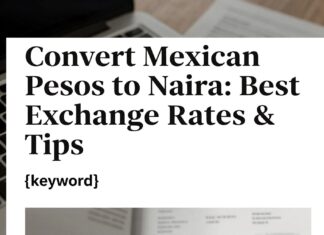 Convert Mexican Pesos to Naira: Best Exchange Rates & Tips