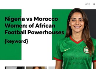Nigeria vs Morocco Women: A Clash of African Football Powerhouses