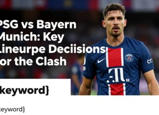PSG vs Bayern Munich: Key Lineup Decisions for the Clash