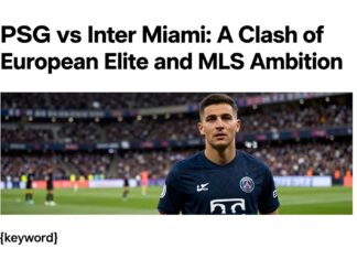 PSG vs Inter Miami: A Clash of European Elite and MLS Ambition