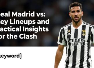 Real Madrid vs Juventus: Key Lineups and Tactical Insights for the Clash