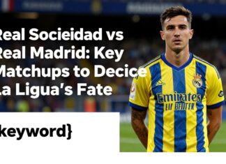 Real Sociedad vs Real Madrid: Key Matchups to Decide La Liga’s Fate