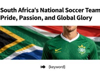 South Africa’s National Soccer Team: Pride, Passion, and Global Glory