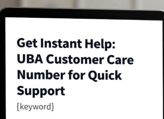 Get Instant Help: UBA Customer Care Number for Quick Support