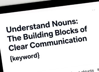 Understand Nouns: The Building Blocks of Clear Communication
