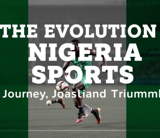 The Evolution of Nigerian Sports: A Journey of Resilience and Triumph The Evolution of Nigerian Sports: A Journey of Resilience and Triumph