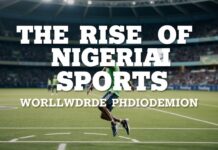 The Rise of Nigerian Sports: A Global Phenomenon The Rise of Nigerian Sports: A Worldwide Phenomenon