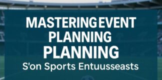 Mastering Event Planning: A Guide for Sports Enthusiasts Mastering Event Planning: A Guide for Sports Enthusiasts